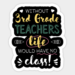 Without 3rd Grade Teachers Gift Idea - Funny Quote - No Class Sticker